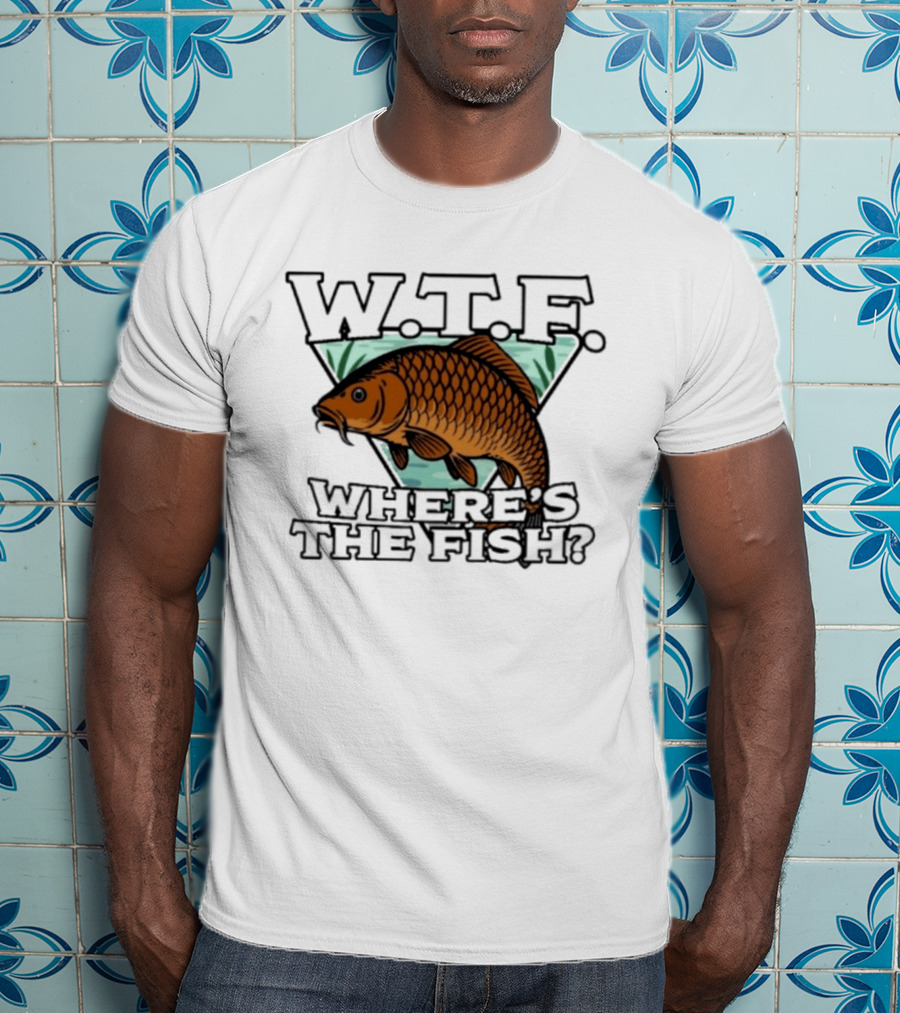 Wtf Wheres The Fishing T-Shirt