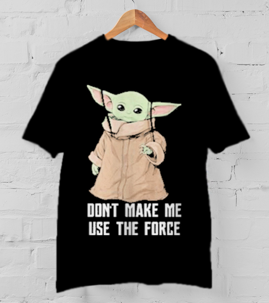 Baby Yoda The Mandalorian The Child Don't Make Me Use The Force T-Shirt