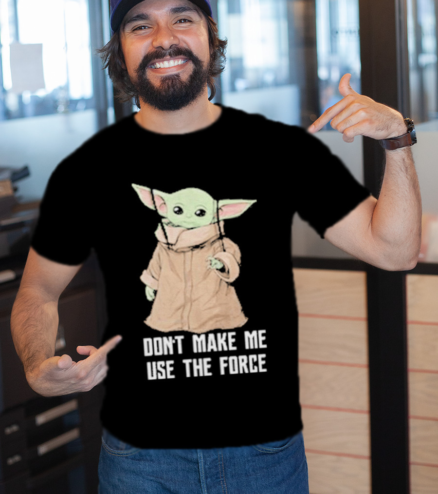 Baby Yoda The Mandalorian The Child Don't Make Me Use The Force T-Shirt