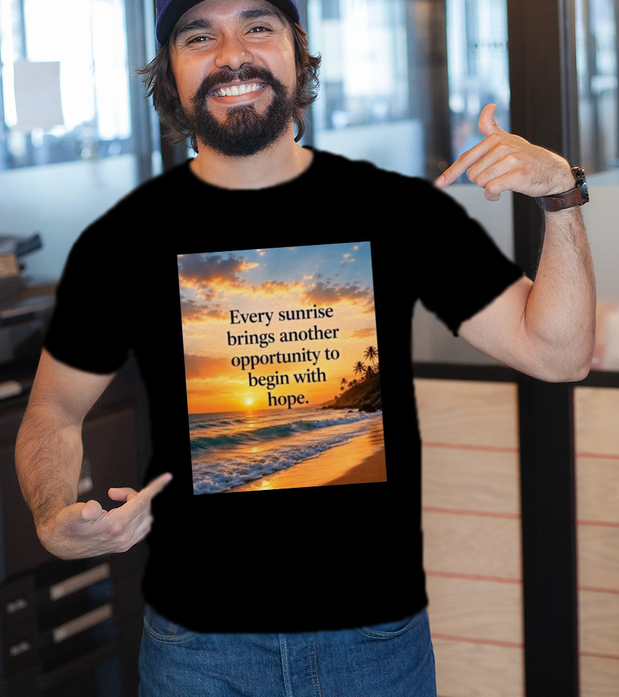 Every Sunrise Brings Another Opportunity To Begin With Hope Scenic Beach View T-Shirt