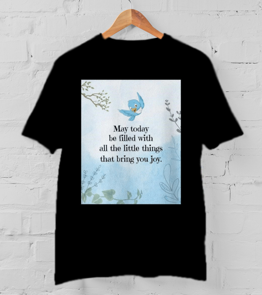 May Today Be Filled With All The Little Things That Bring You Joy Bluebird And Branches T-Shirt
