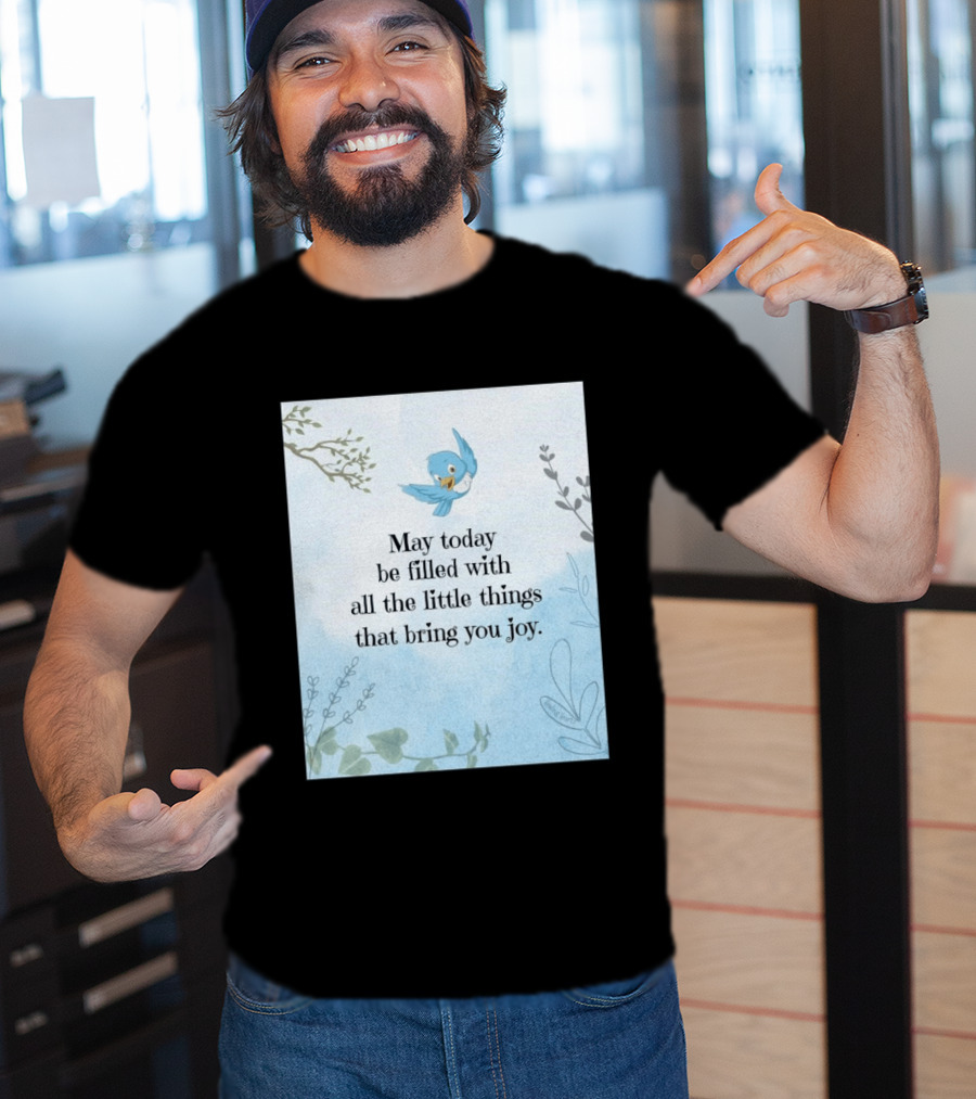 May Today Be Filled With All The Little Things That Bring You Joy Bluebird And Branches T-Shirt