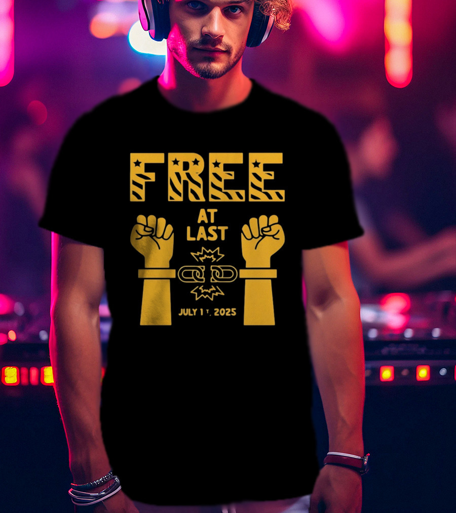 Free At Last July 1st 2025 Breaking Chains Freedom Liberation T-Shirt
