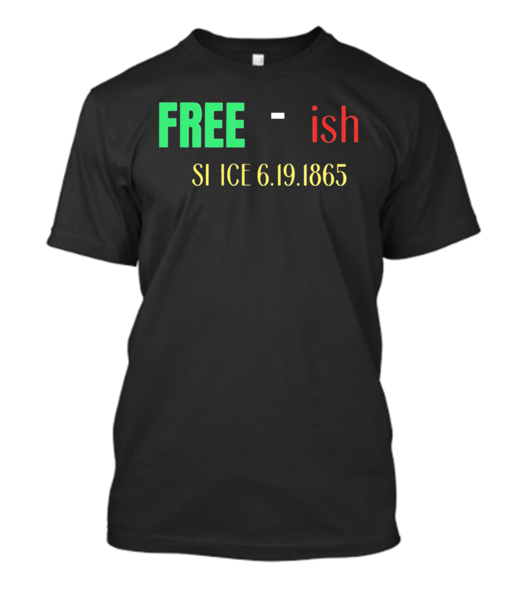 Free Ish Since 6.19.1865 T-Shirt