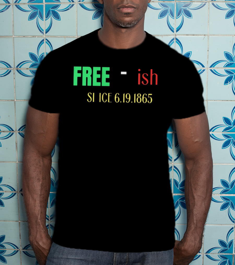 Free Ish Since 6.19.1865 T-Shirt