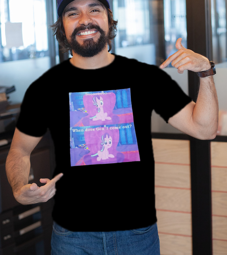 Sooooooo When Does Gen 7 Come Out Starlight Glimmer T-Shirt