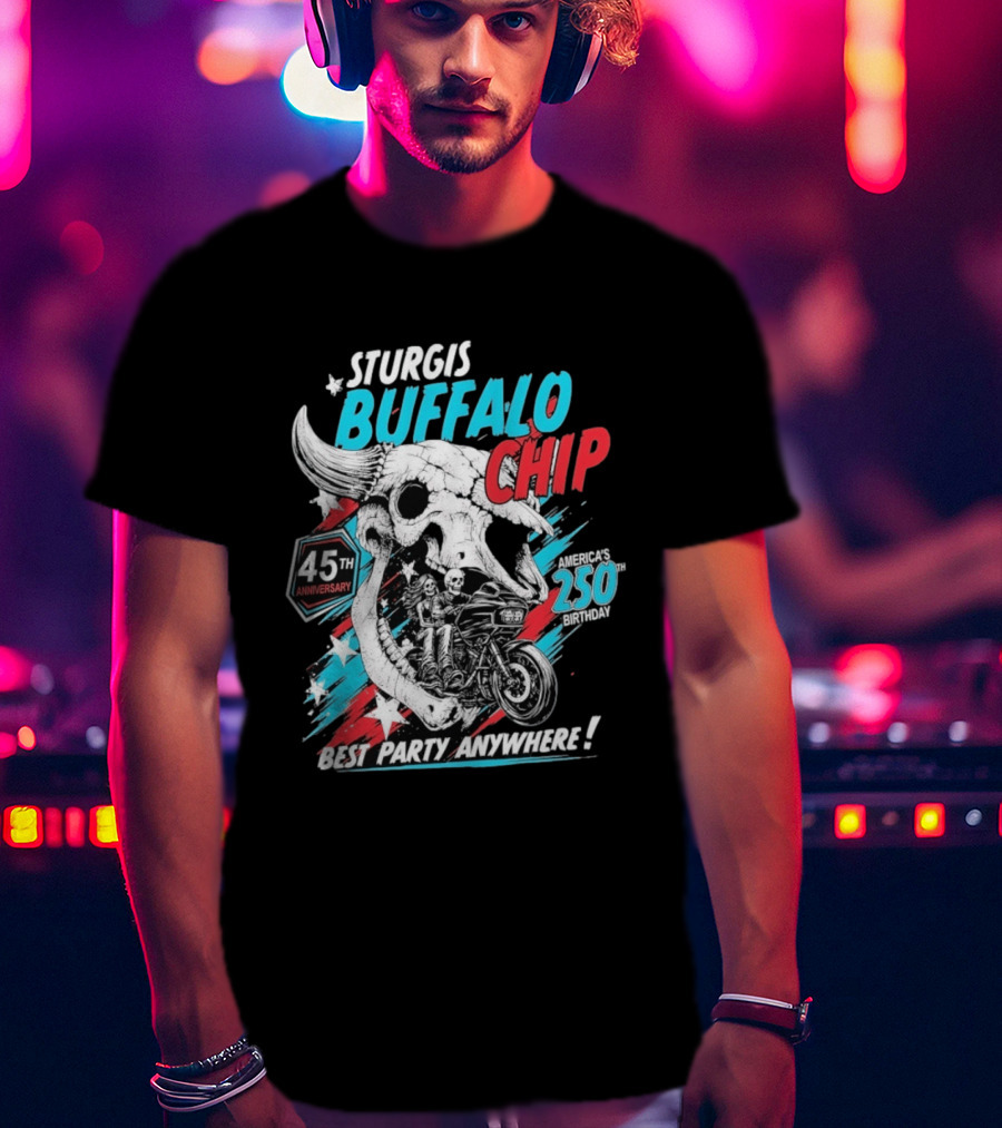 Sturgis Buffalo Chip 45th Anniversary Best Party Anywhere America's 250th Birthday T-Shirt