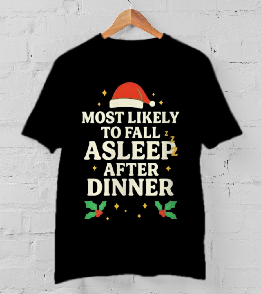 Most Likely To Fall Asleep After Dinner Christmas Santa Hat Holly T-Shirt