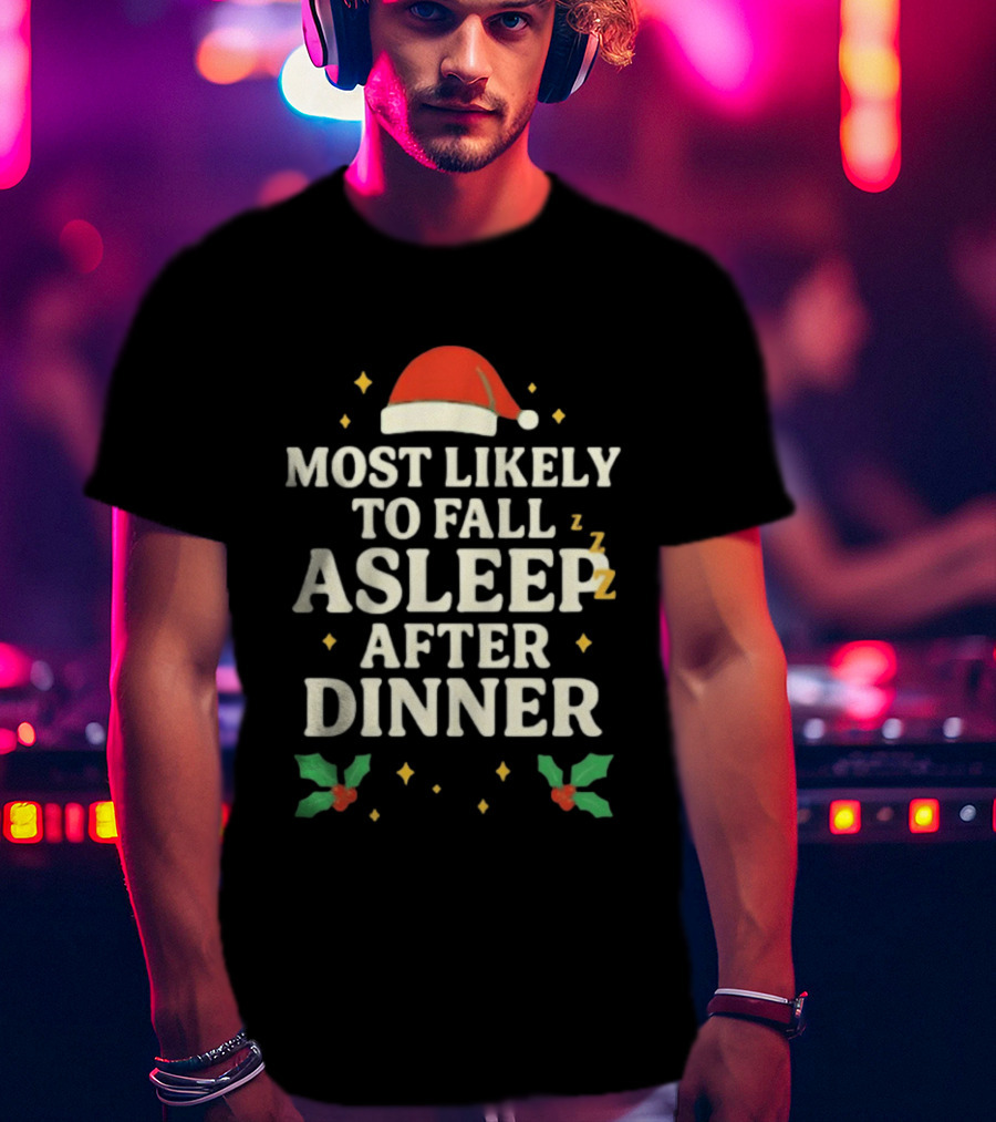 Most Likely To Fall Asleep After Dinner Christmas Santa Hat Holly T-Shirt
