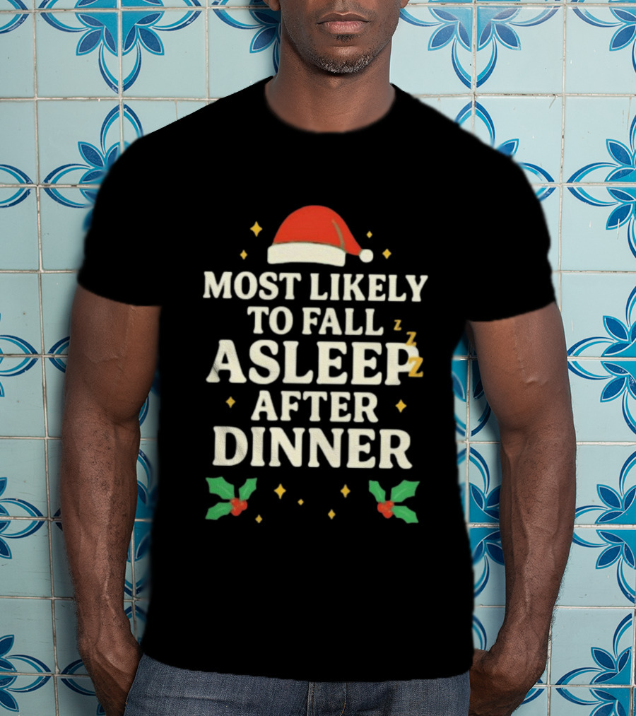 Most Likely To Fall Asleep After Dinner Christmas Santa Hat Holly T-Shirt