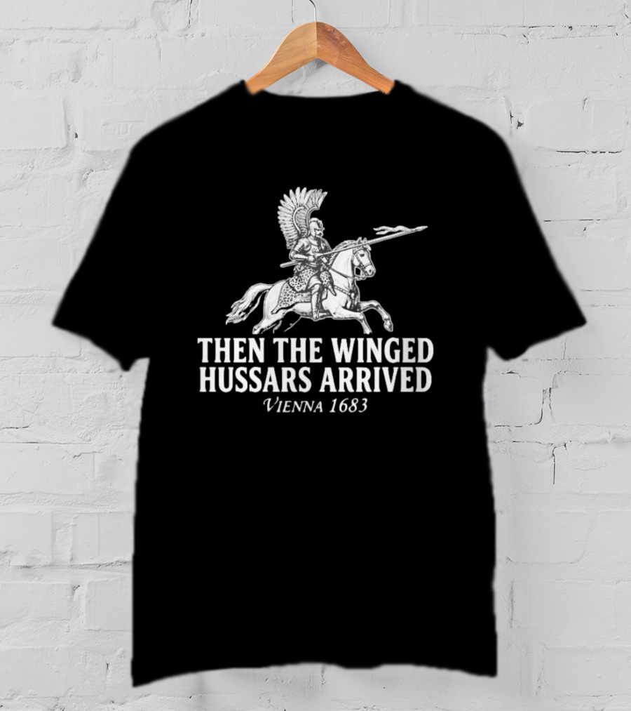 Then The Winged Hussars Arrived Vienna 1683 Classic Battle T-Shirt