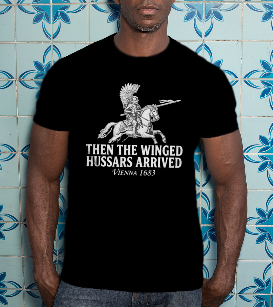 Then The Winged Hussars Arrived Vienna 1683 Classic Battle T-Shirt