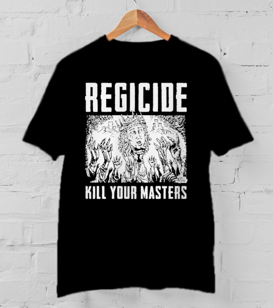 Regicide Kill Your Masters T-Shirt