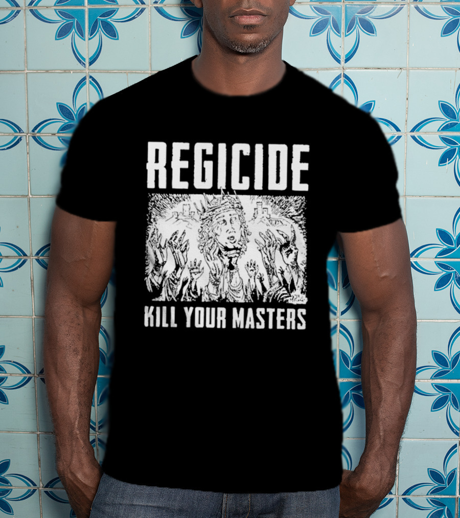 Regicide Kill Your Masters T-Shirt