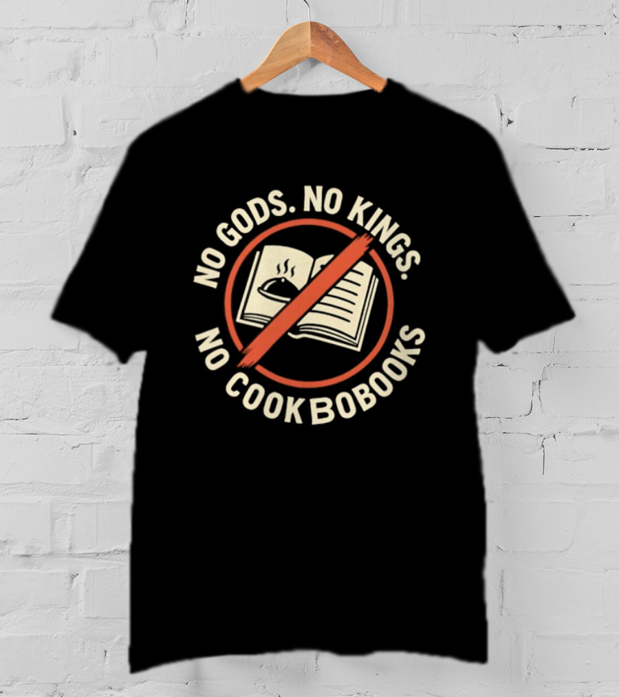No Gods No Kings No Cookbooks Iconic Anti Authority Motto T-Shirt