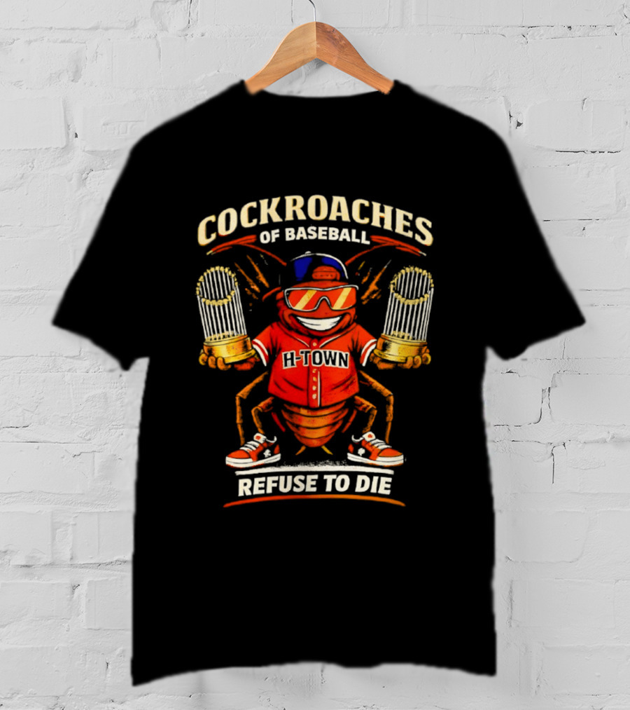 H Town Cockroaches Of Baseball Refuse To Die T-Shirt