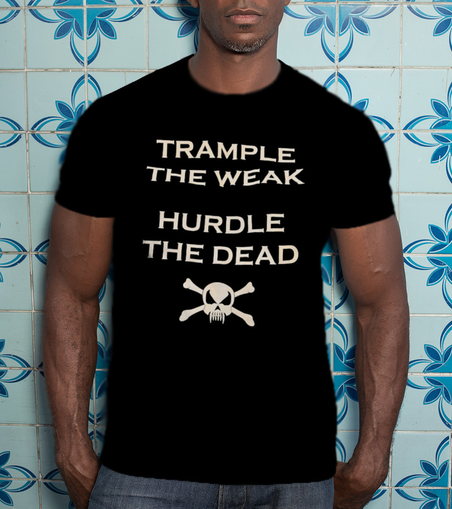 Trample The Weak Hurdle The Dead Distressed Skull Crossbones T-Shirt