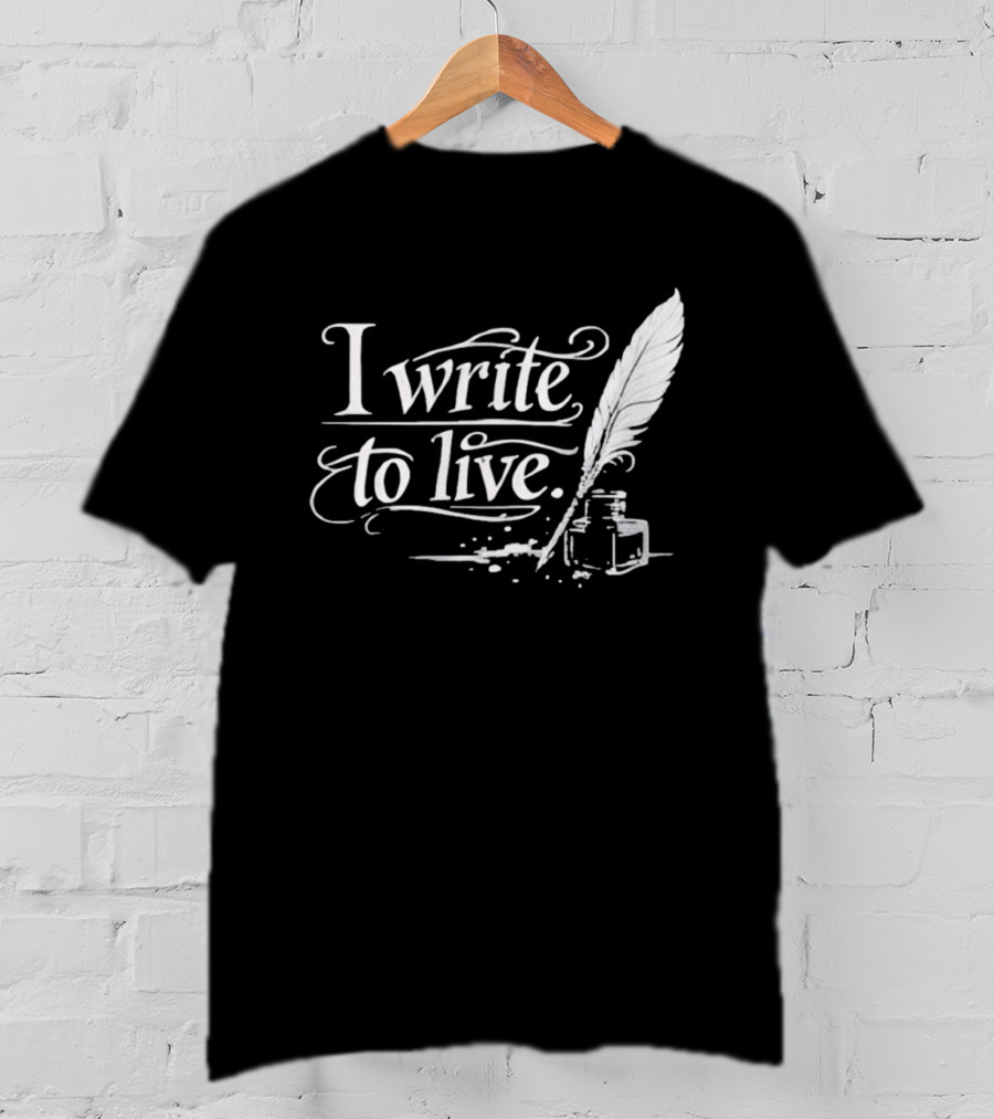 I Write To Live Quill And Inkwell Writer T-Shirt