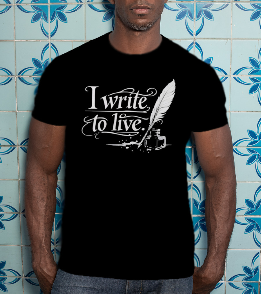 I Write To Live Quill And Inkwell Writer T-Shirt