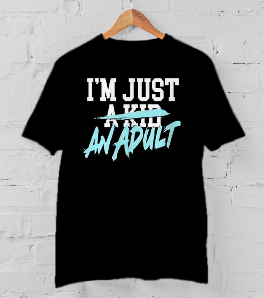 I'm Just A Kid An Adult Growing Up Adulting T-Shirt