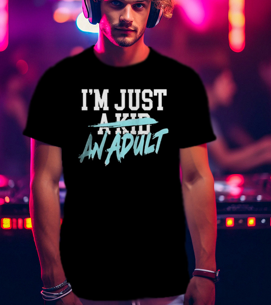 I'm Just A Kid An Adult Growing Up Adulting T-Shirt