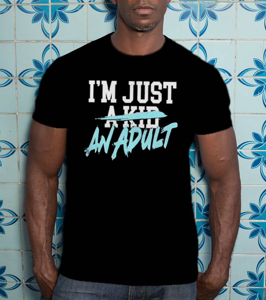 I'm Just A Kid An Adult Growing Up Adulting T-Shirt