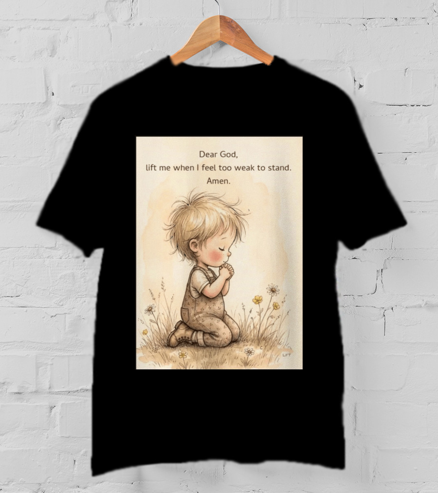 Dear God Lift Me When I Feel Too Weak To Stand Amen Kneeling Child Prayer Floral Field T-Shirt