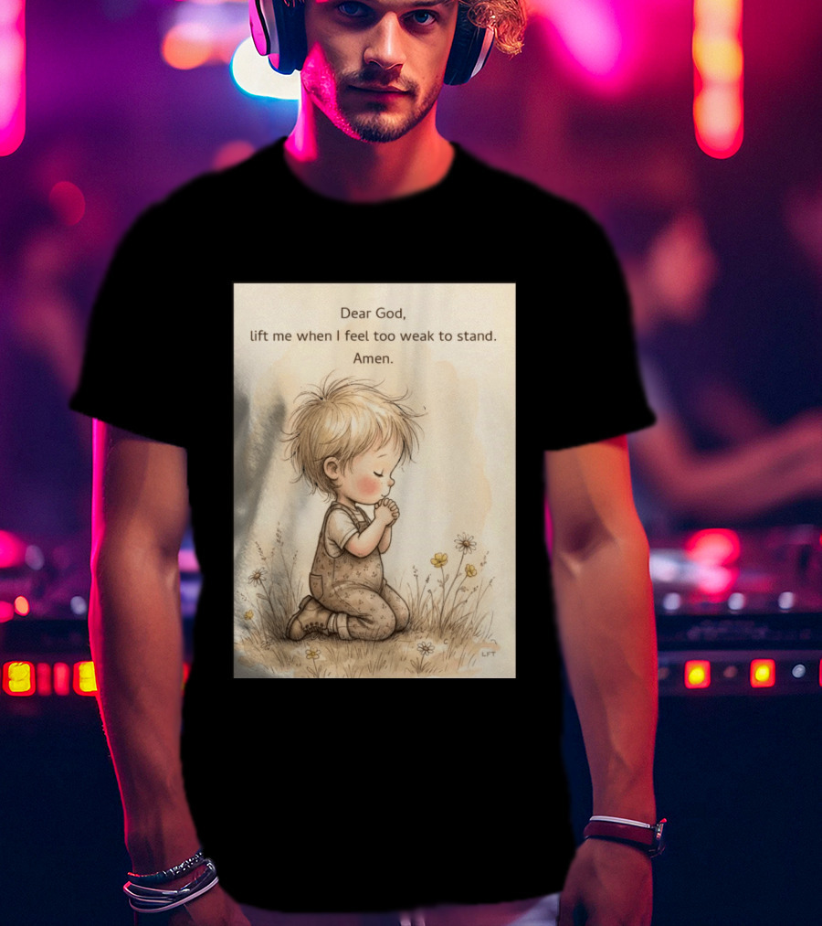 Dear God Lift Me When I Feel Too Weak To Stand Amen Kneeling Child Prayer Floral Field T-Shirt