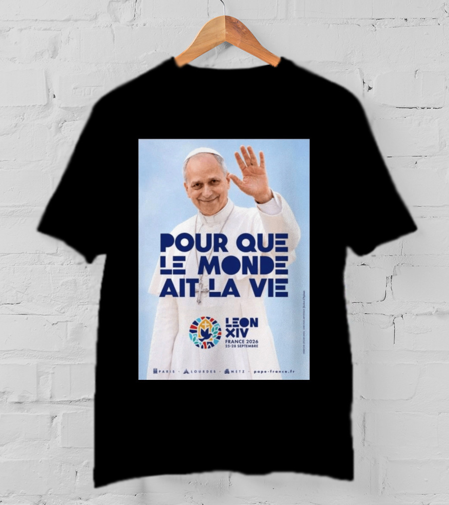 Pope Leo XIV France 2026 Pour Que Le Monde Ait La Vie Paris Lourdes Metz September 25 28 T-Shirt