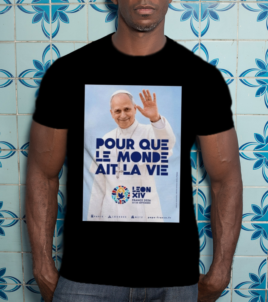 Pope Leo XIV France 2026 Pour Que Le Monde Ait La Vie Paris Lourdes Metz September 25 28 T-Shirt