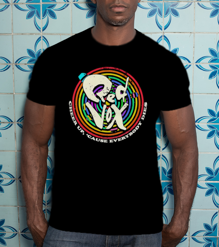 Red Vox Cheer Up 'Cause Everybody Dies Rainbow Circle T-Shirt