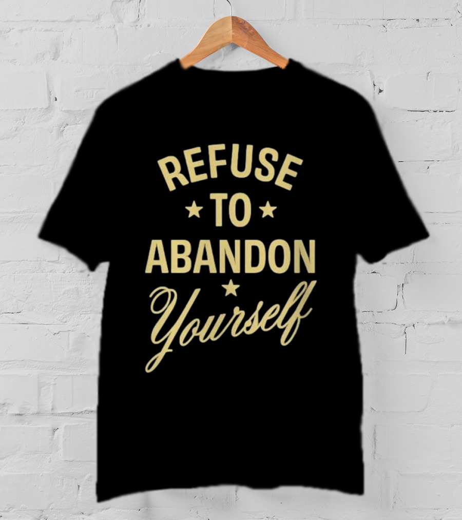 Refuse To Abandon Yourself Motivational Message With Stars T-Shirt