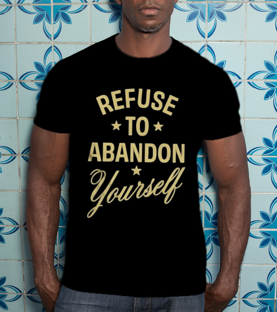 Refuse To Abandon Yourself Motivational Message With Stars T-Shirt