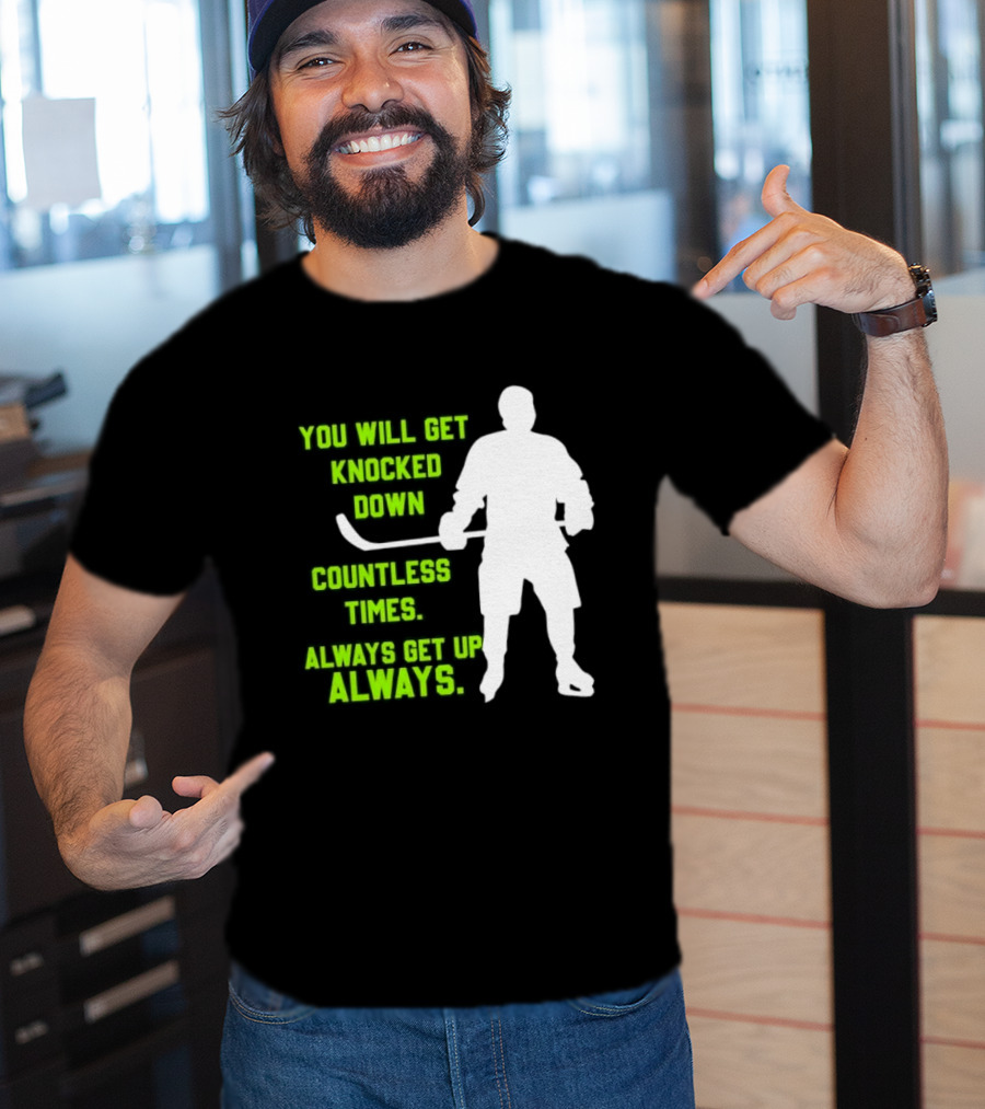 You Will Get Knocked Down Countless Times Always Get Up Always NHL Hockey Player T-Shirt