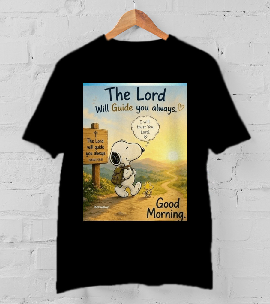 Snoopy The Lord Will Guide You Always Isaiah 58:11 Good Morning I Will Trust You Lord T-Shirt