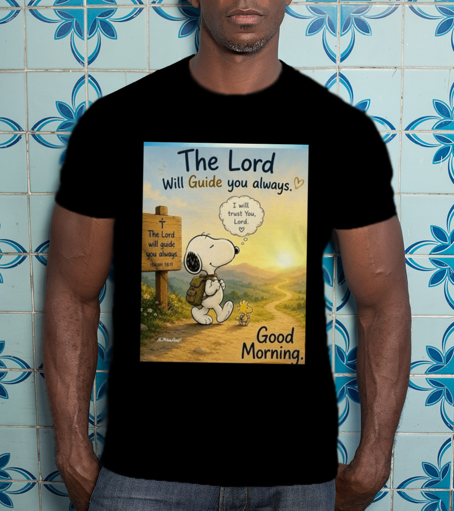 Snoopy The Lord Will Guide You Always Isaiah 58:11 Good Morning I Will Trust You Lord T-Shirt