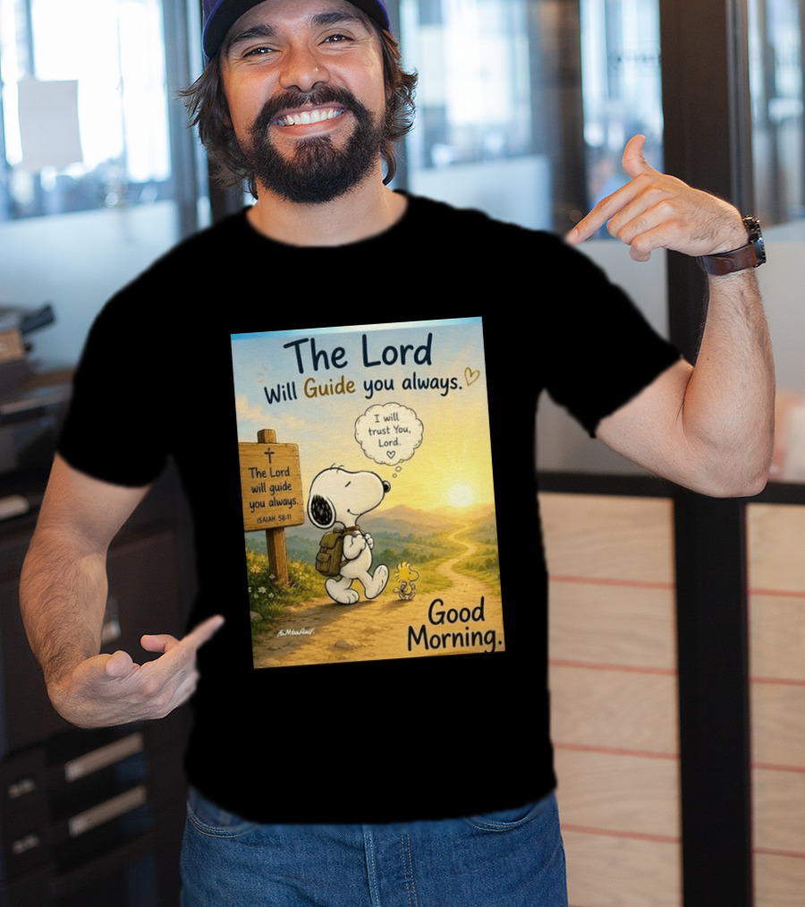 Snoopy The Lord Will Guide You Always Isaiah 58:11 Good Morning I Will Trust You Lord T-Shirt