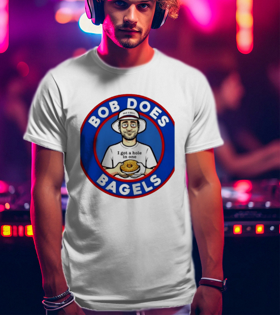 Bob Does Bagels I Got A Hole In One Have A Bagel T-Shirt