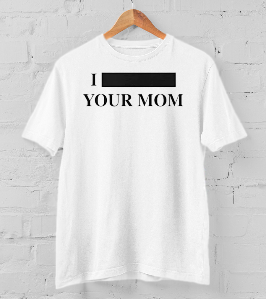 I Custom Your Mom Personalize Custom T-Shirt