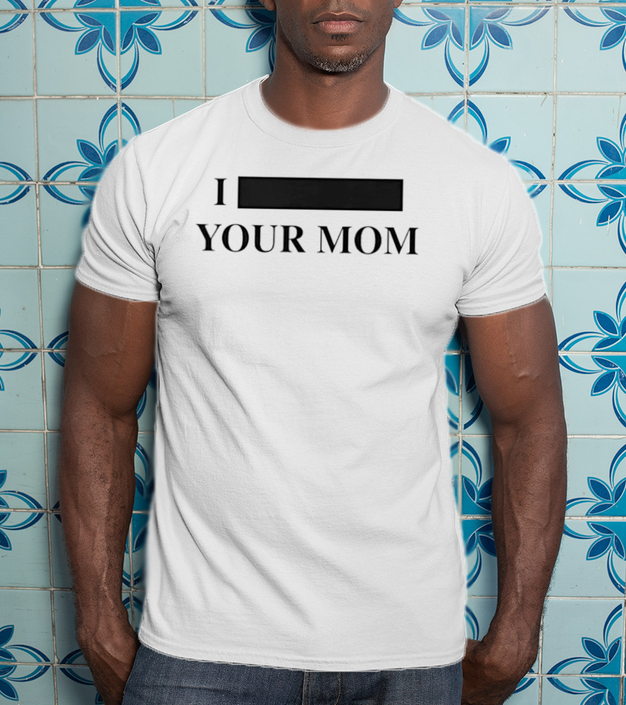 I Custom Your Mom Personalize Custom T-Shirt