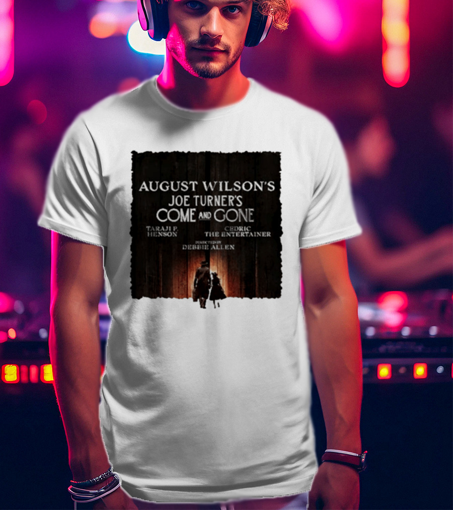 August Wilson's Joe Turner's Come And Gone Taraji P. Henson Cedric The Entertainer Directed By Debbie Allen T-Shirt