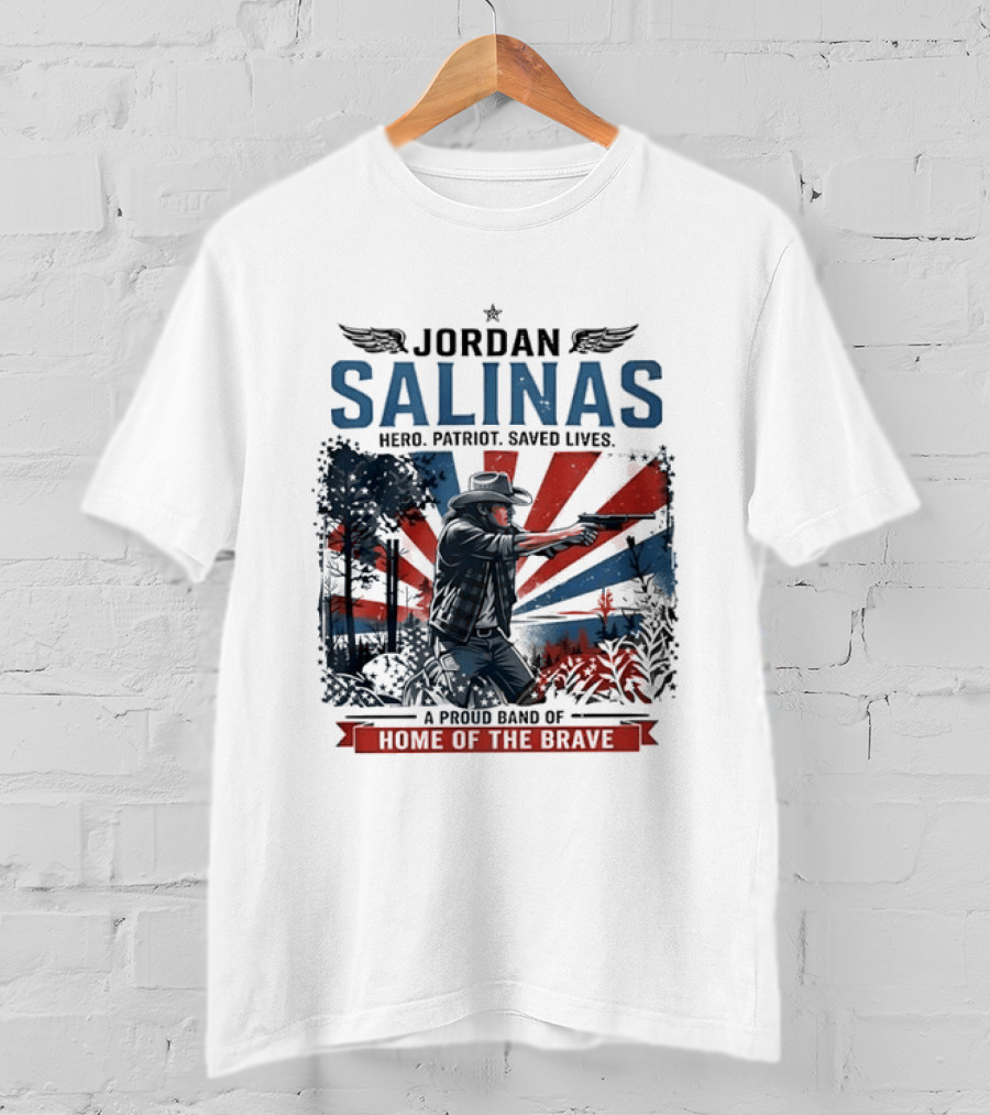Jordan Salinas Hero Patriot Saved Lives A Proud Band Of Home Of The Brave T-Shirt