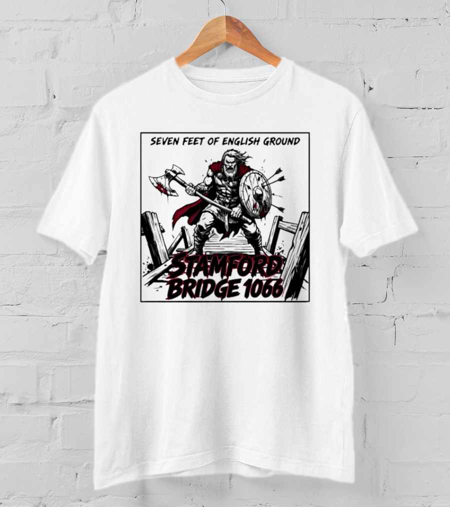 Seven Feet Of English Ground Stamford Bridge 1066 Viking Warrior T-Shirt