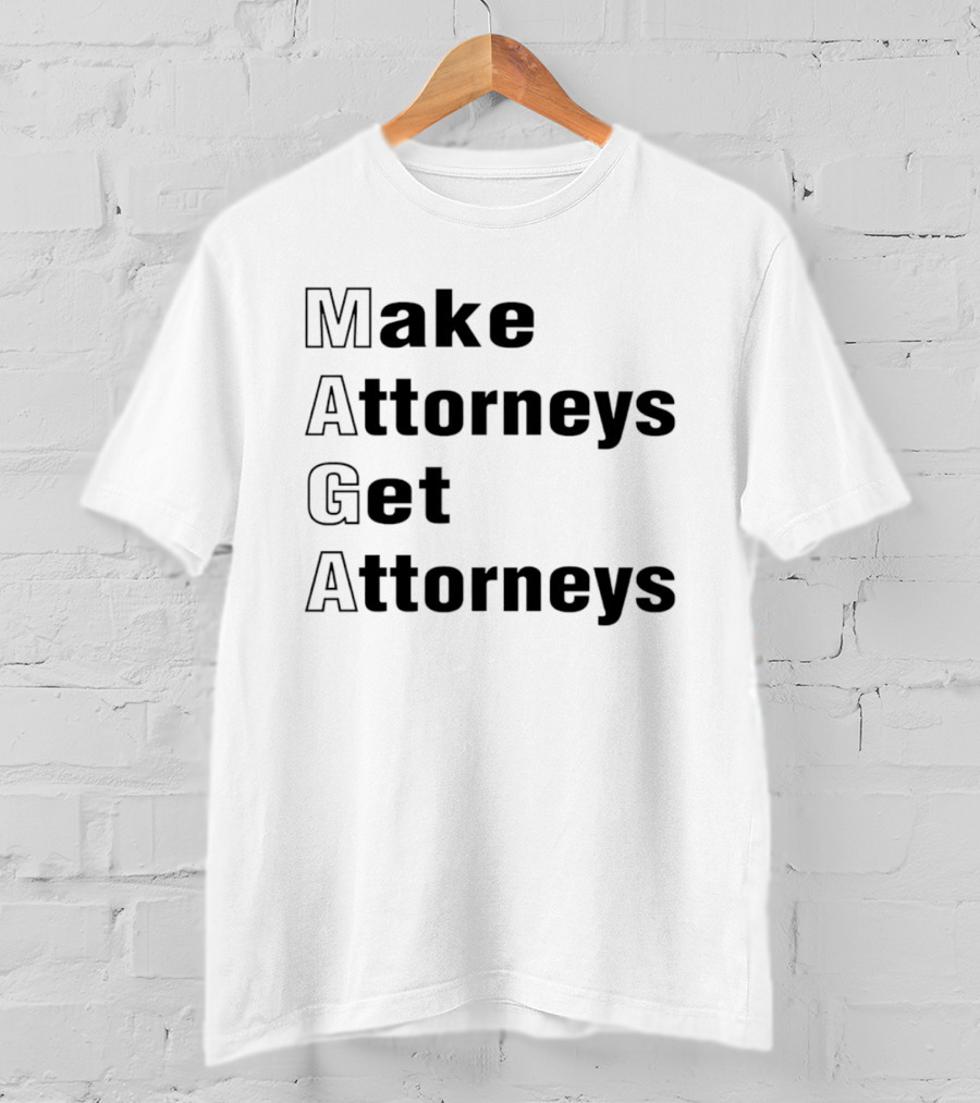 Make Attorneys Get Attorneys MAGA T-Shirt