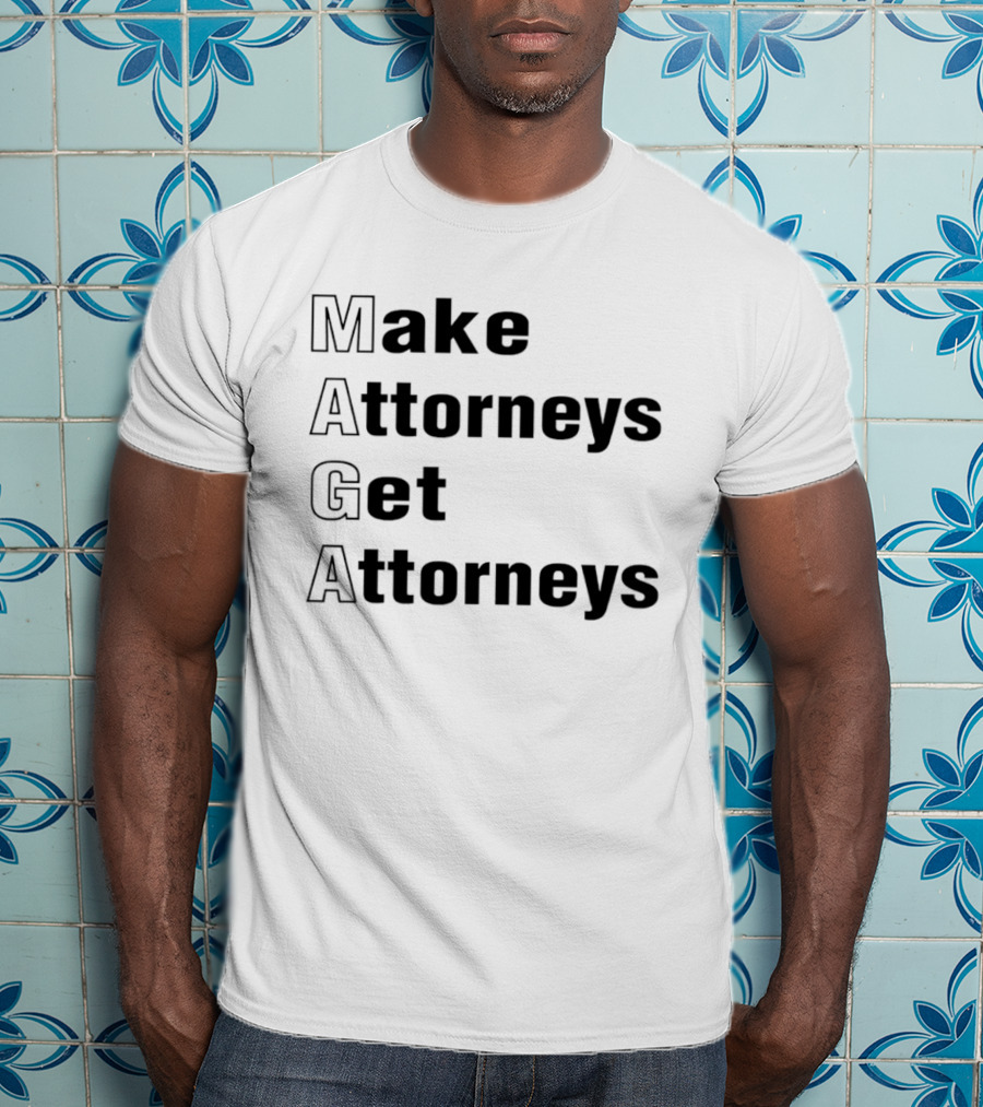 Make Attorneys Get Attorneys MAGA T-Shirt