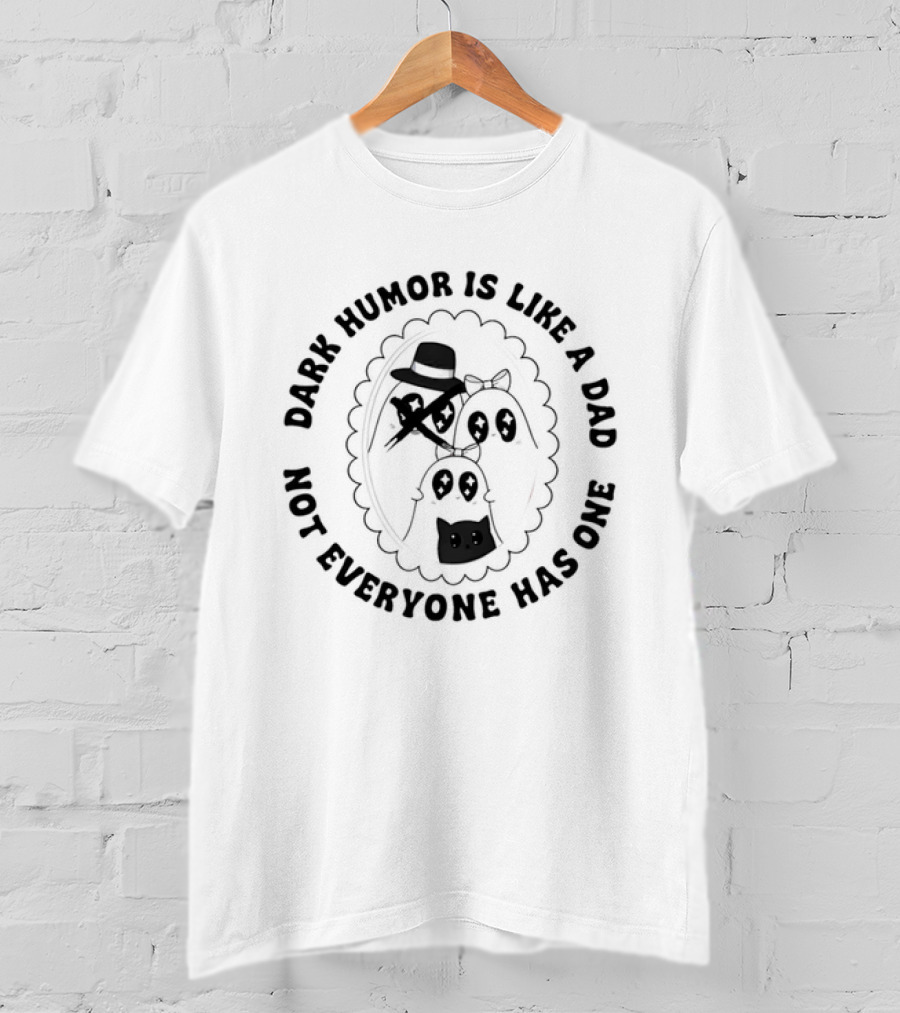 Dark Humor Is Like A Dad Not Everyone Has One Funny Skeletons And Top Hat T-Shirt