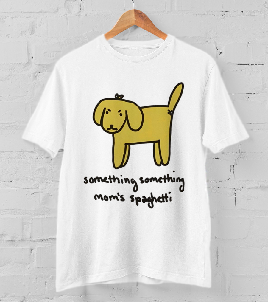 Dog Cartoon Something Something Mom's Spaghetti T-Shirt
