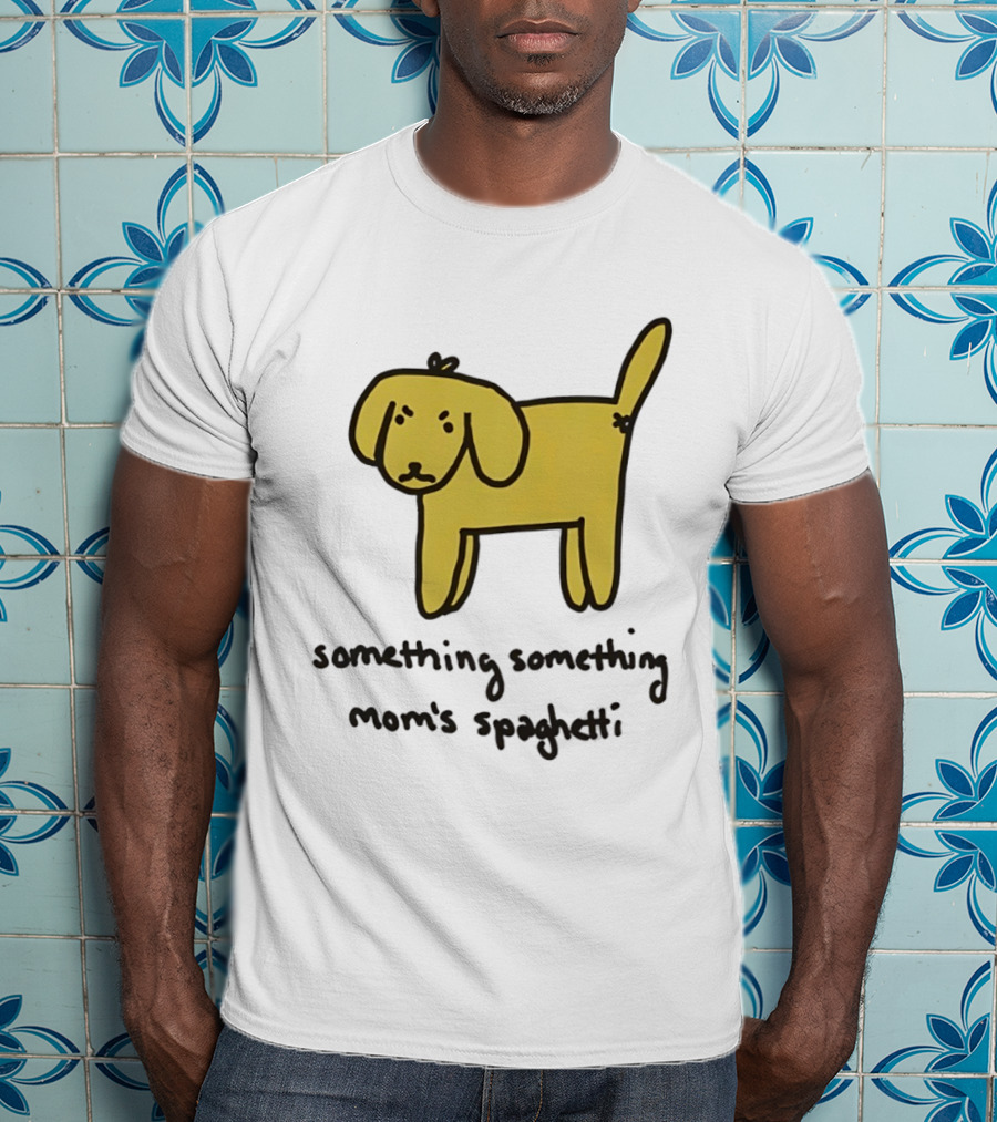Dog Cartoon Something Something Mom's Spaghetti T-Shirt