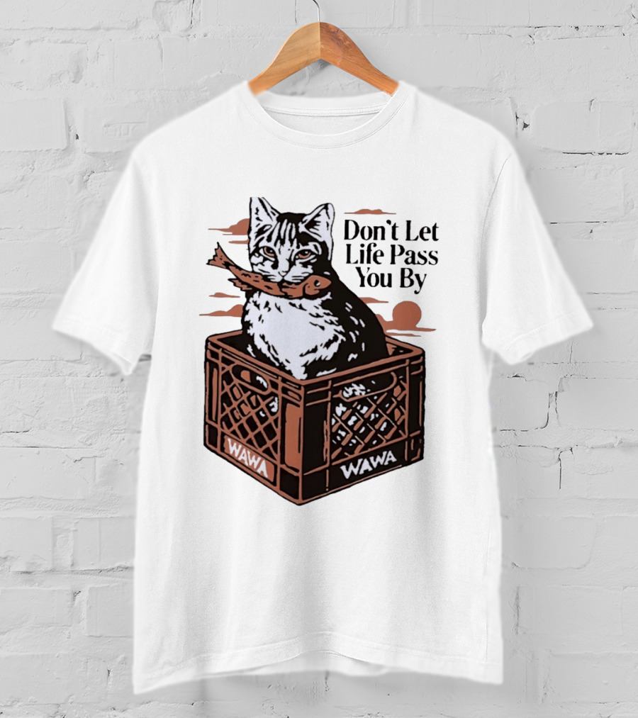 Don't Let Life Pass You By Cat Wawa Crate T-Shirt