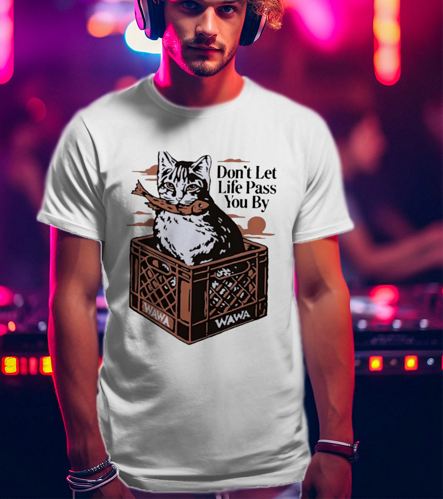 Don't Let Life Pass You By Cat Wawa Crate T-Shirt